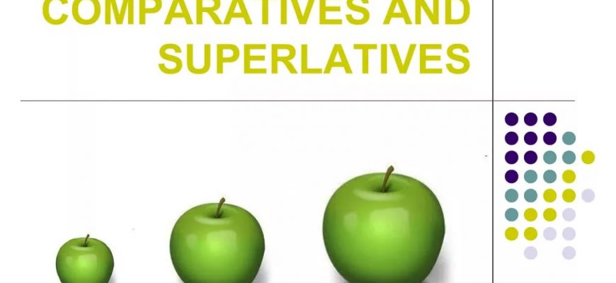 COMPARATIVE AND SUPERLATIVE